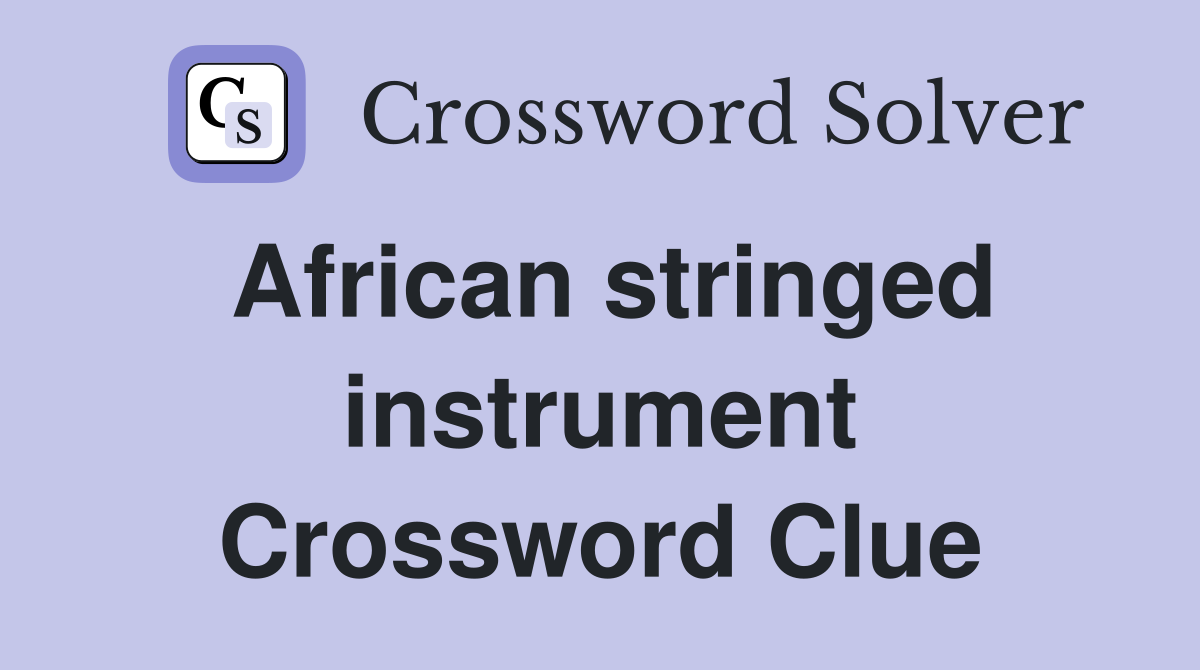 African stringed instrument Crossword Clue Answers Crossword Solver